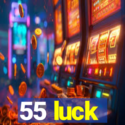 55 luck